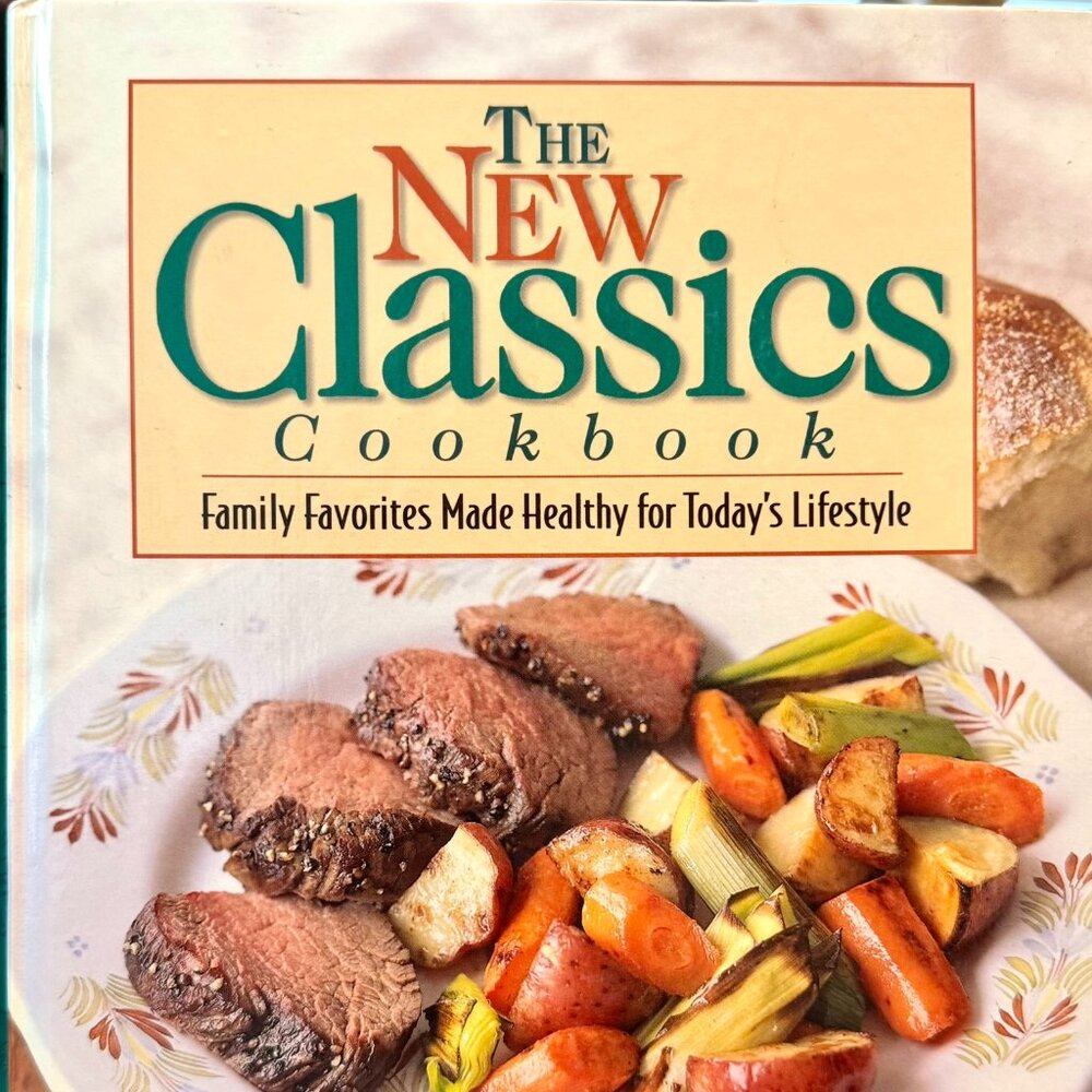 The NEW CLASSICS Cookbook Family Favorites Made Healthy for Today's Lifestyle HC
